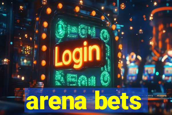 arena bets